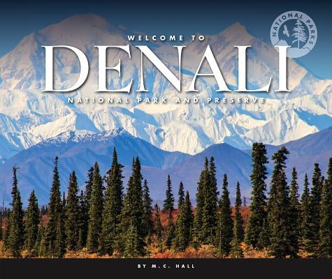 Welcome to Denali National Park and Preserve by Hall, M. C.
