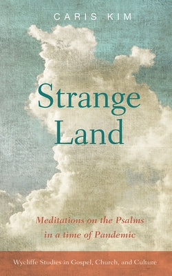 Strange Land: Meditations on the Psalms in a Time of Pandemic by Kim, Caris