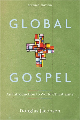 Global Gospel: An Introduction to World Christianity by Jacobsen, Douglas