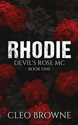 Rhodie - A Devil's Rose MC Book One by Browne, Cleo