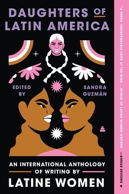 Daughters of Latin America: An International Anthology of Writing by Latine Women by Guzman, Sandra