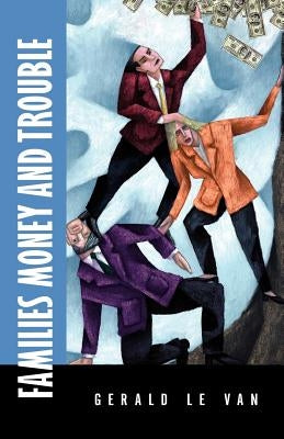 Families Money and Trouble by Le Van, Gerald