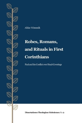 Robes, Romans, and Rituals in First Corinthians by N. Mmik, Aldar