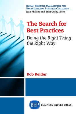 The Search For Best Practices: Doing the Right Thing the Right Way by Reider, Rob