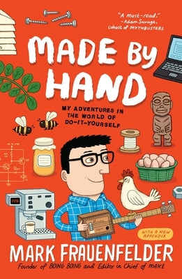 Made by Hand: My Adventures in the World of Do-It-Yourself by Frauenfelder, Mark