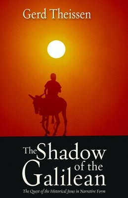 The Shadow of the Galilean: The Quest of the Historical Jesus in Narrative Form by Theissen, Gerd