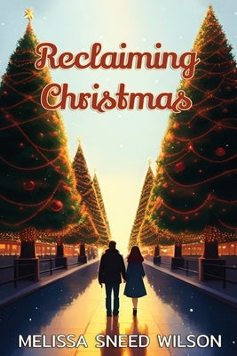 Reclaiming Christmas by Wilson, Melissa Sneed