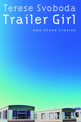 Trailer Girl and Other Stories by Svoboda, Terese