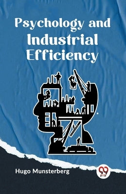 Psychology And Industrial Efficiency by Munsterberg, Hugo
