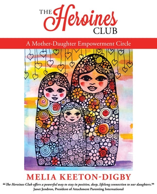 The Heroines Club: A Mother-Daughter Empowerment Circle by Keeton-Digby, Melia