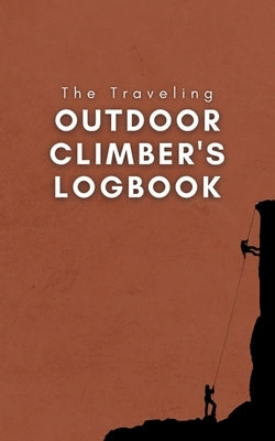 The Traveling Outdoor Climber's Logbook by Pizzuti, Kristen