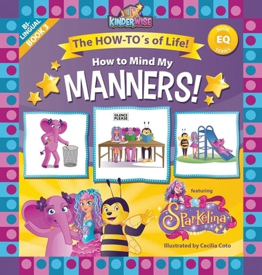 How to Mind My Manners featuring Sparkelina: The HOW-TO's of Life! Book No. 3 of EQ Series! by Kinderwise