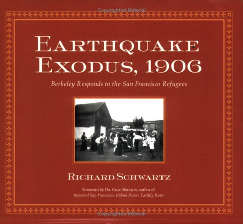 Earthquake Exodus, 1906: Berkeley Responds to the San Francisco Refugees by Schwartz, Richard