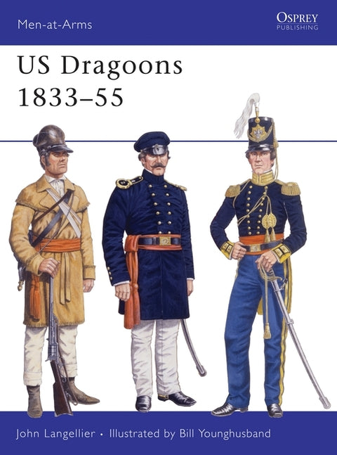 Us Dragoons 1833-55 by Langellier, John