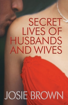 Secret Lives of Husbands and Wives by Brown, Josie
