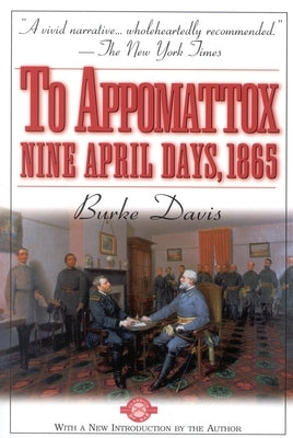 To Appomattox: Nine April Days, 1865 by Davis, Burke
