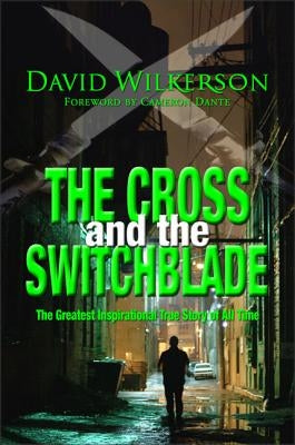 The Cross and the Switchblade: The Greatest Inspirational True Story of All Time by Wilkerson, David