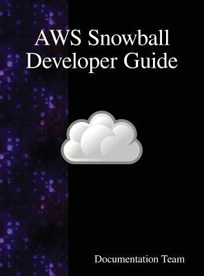 AWS Snowball Developer Guide by Team, Documentation