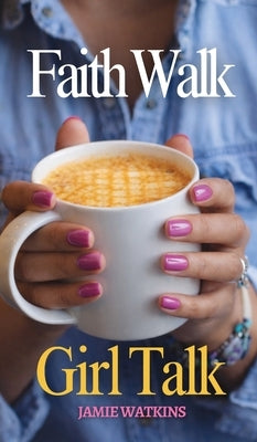 Faith Walk Girl Talk by Watkins, Jamie