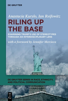 Riling Up the Base: Examining Trump's Use of Stereotypes Through an Interdisciplinary Lens by Kurylo, Anastacia