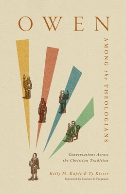Owen Among the Theologians: Conversations Across the Christian Tradition by Kapic, Kelly M.