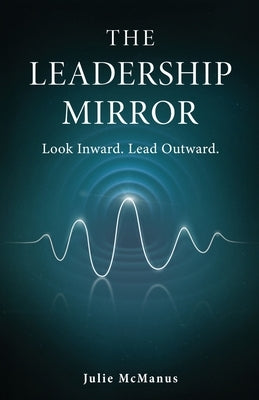 The Leadership Mirror by McManus, Julie