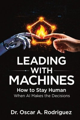 Leading With Machines by Rodriguez, Oscar A.