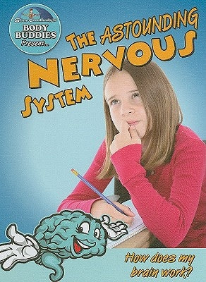The Astounding Nervous System: How Does My Brain Work? by Burstein, John