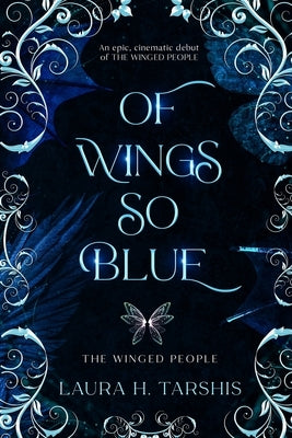 Of Wings So Blue: A stunning and original fae Enemies-to-Lovers Romantasy (book 1 of THE WINGED PEOPLE) by H. Tarshis, Laura