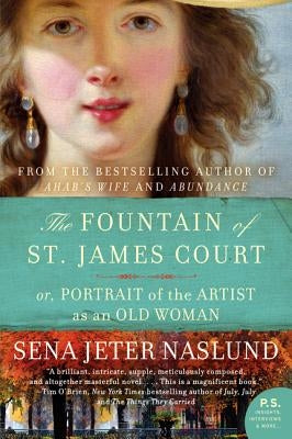 The Fountain of St. James Court; Or, Portrait of the Artist as an Old Woman by Naslund, Sena Jeter