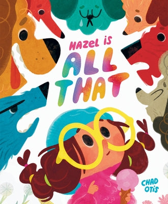 Hazel Is All That by Otis, Chad