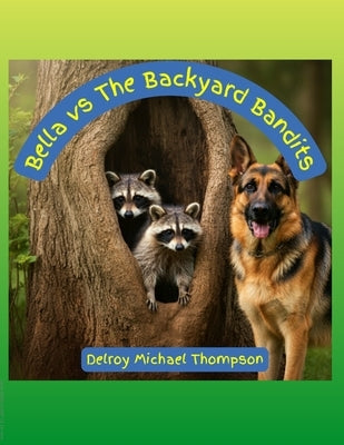 Bella vs The Backyard Bandits by Thompson, Delroy M.
