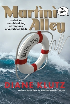 Martini Alley and Other Swashbuckling Adventures of a Certified Klutz by Klutz, Diane