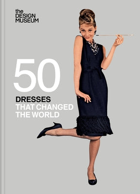 Fifty Dresses That Changed the World by Design Museum