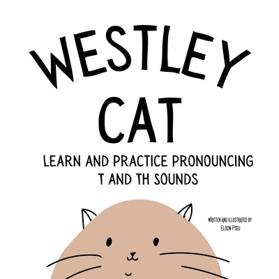 Westley the Cat Pronounce the Letter T: An Early Reading Speech Excercise Book: An Early Reading Speech Excercise Book: An Early Reading Speech Excerc by Pseu, Elocin