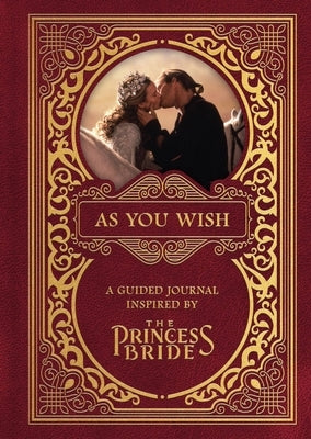 As You Wish: A Guided Journal Inspired by the Princess Bride by Princess Bride Ltd