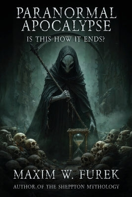 Paranormal Apocalypse: Is This How It Ends? by Furek, Maxim W.