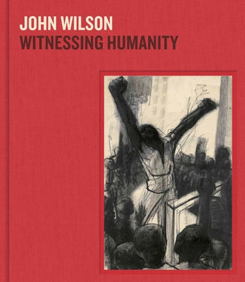 John Wilson: Witnessing Humanity by Wilson, John