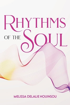 Rhythms of the Soul by Houinsou, MÃ©lissa DÃ©lalie