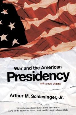 War and the American Presidency by Schlesinger, Arthur M., Jr.