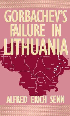 Gorbachev's Failure in Lithuania by Senn, Alfred Erich