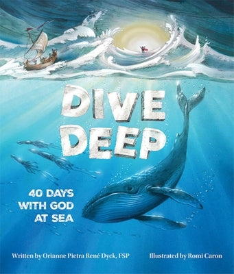 Dive Deep: 40 Days with God at Sea by Dyck, Orianne Petra Rene