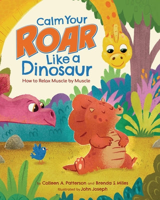 Calm Your Roar Like a Dinosaur: How to Relax Muscle by Muscle by Patterson, Colleen A.