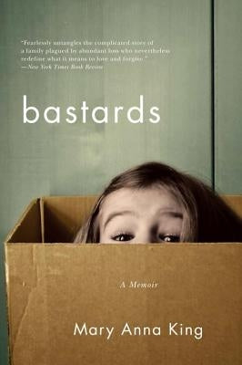 Bastards: A Memoir by King, Mary Anna