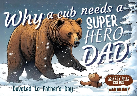 Why a Cub needs a Super Hero Dad: Great for Super Dads- An excellent Gift for Father's Day by M Borhan