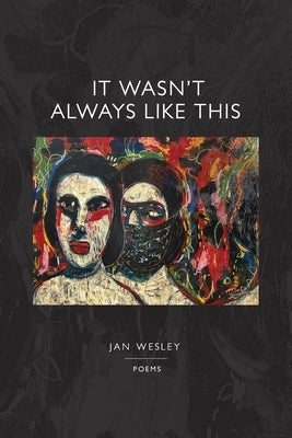 It Wasn't Always Like This by Wesley, Jan