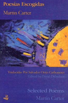 Martin Carter: Selected Poems: Poesias Escogidas by Dabydeen, David