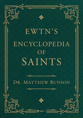 Encyclopedia of Saints / Saints of the Church by Bunson, Matthew
