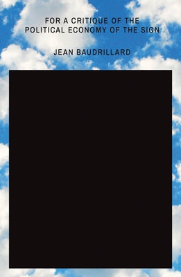 For a Critique of the Political Economy of the Sign by Baudrillard, Jean
