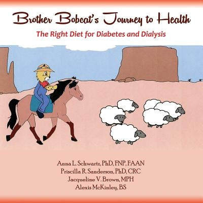 Brother Bobcat's Journey to Health: The Right Diet for Diabetes and Dialysis by Schwartz, Anna L.